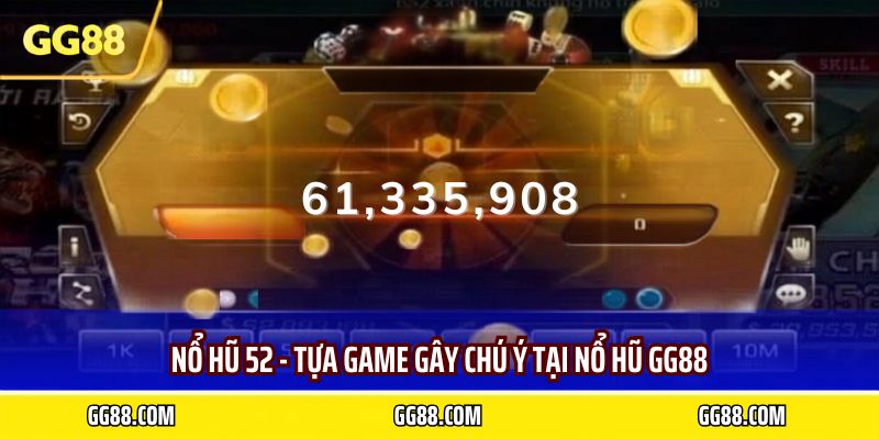 Nổ hũ 52 - Tựa game gây chú ý tại nổ hũ GG88