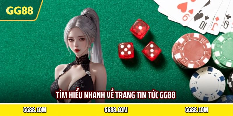 Tìm hiểu nhanh về trang tin tức GG88 