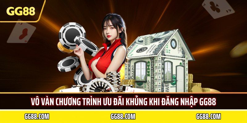 Vô vàn chương trình ưu đãi khủng khi đăng nhập GG88