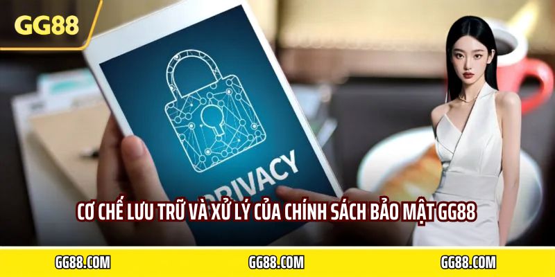 Cơ chế lưu trữ và xử lý của chính sách bảo mật GG88