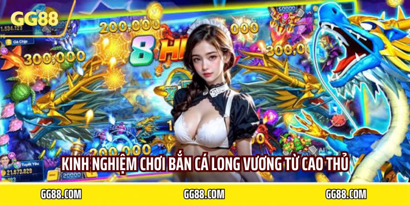 Kinh nghiệm chơi bắn cá long vương từ cao thủ
