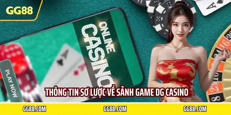 Thông tin sơ lược về sảnh game DG Casino